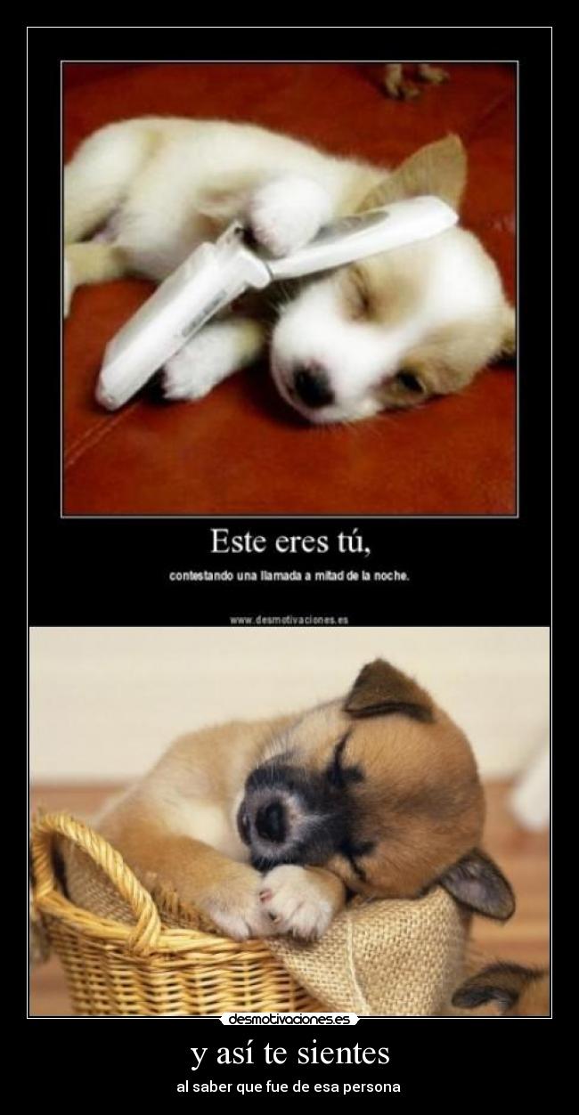 y así te sientes - al saber que fue de esa persona ♥