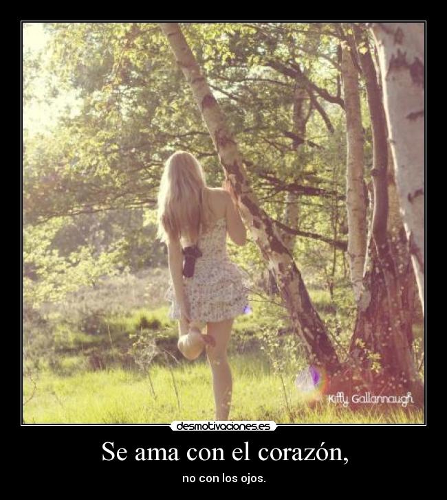 Se ama con el corazón, - no con los ojos.