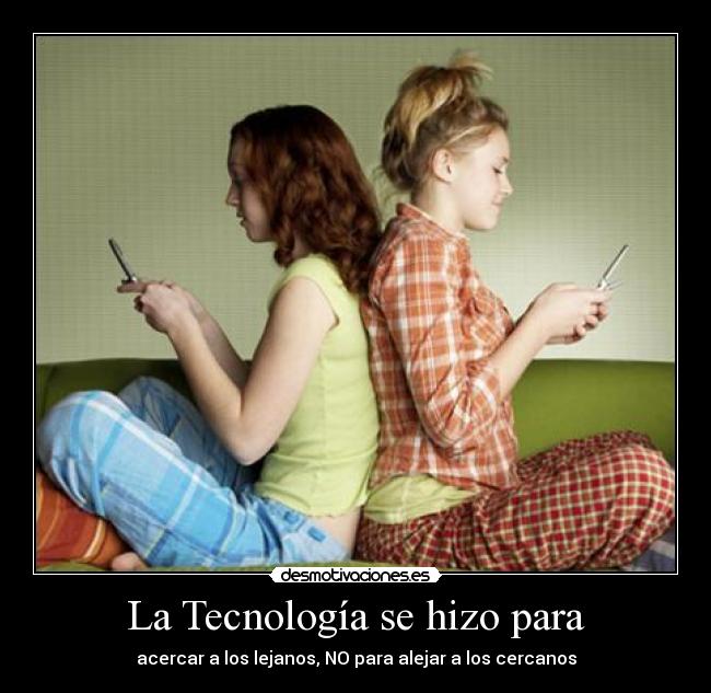 La Tecnología se hizo para -