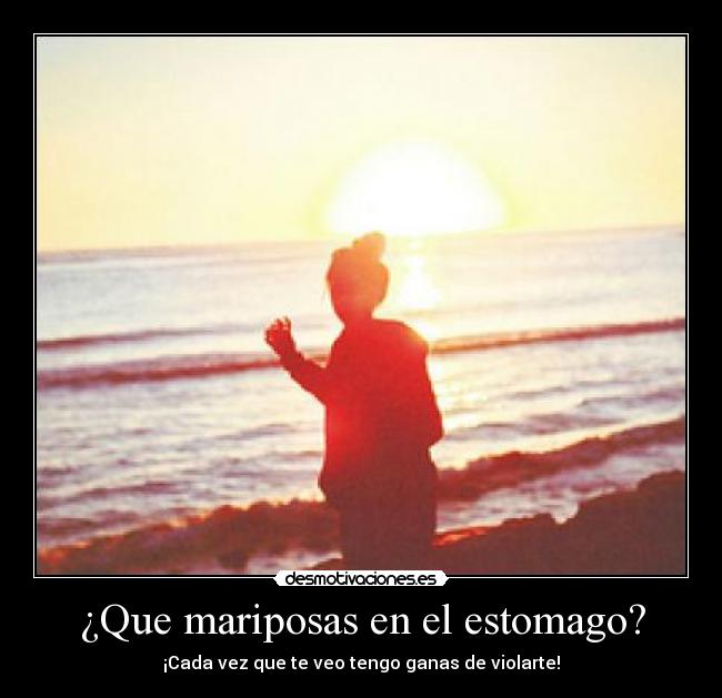 ¿Que mariposas en el estomago? - 