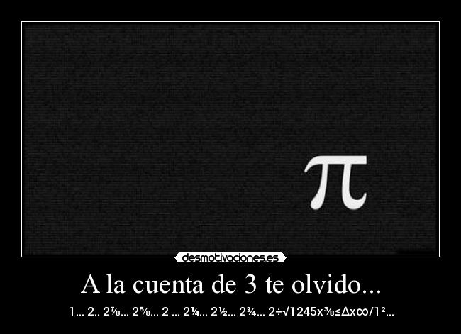 A la cuenta de 3 te olvido... - 1... 2.. 2⅞... 2⅝... 2⅔... 2¼... 2½... 2¾... 2÷√1245x⅜≤∆x∞/1²...