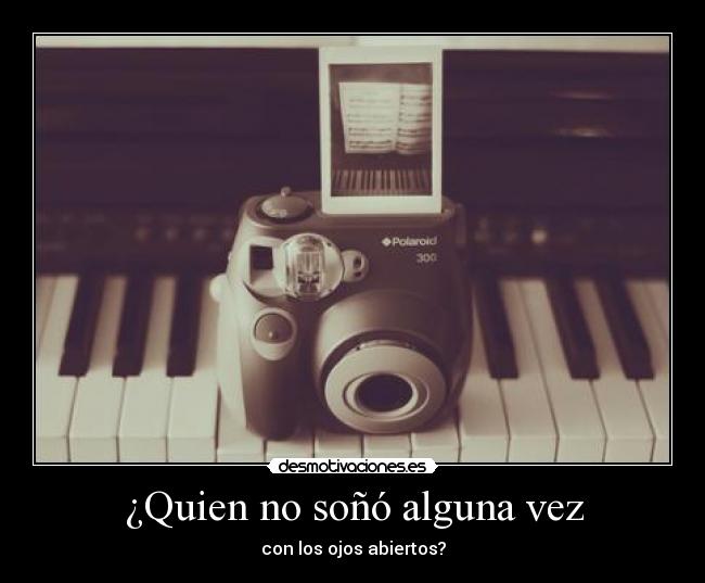 ¿Quien no soñó alguna vez -