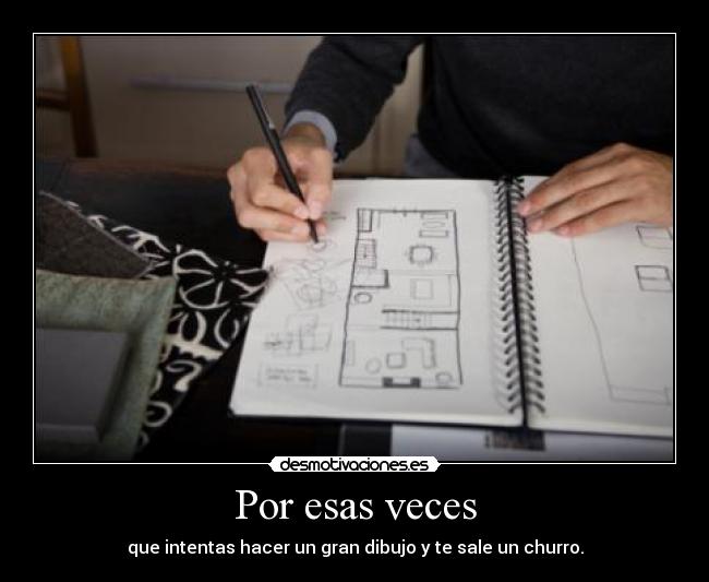 Por esas veces - que intentas hacer un gran dibujo y te sale un churro.