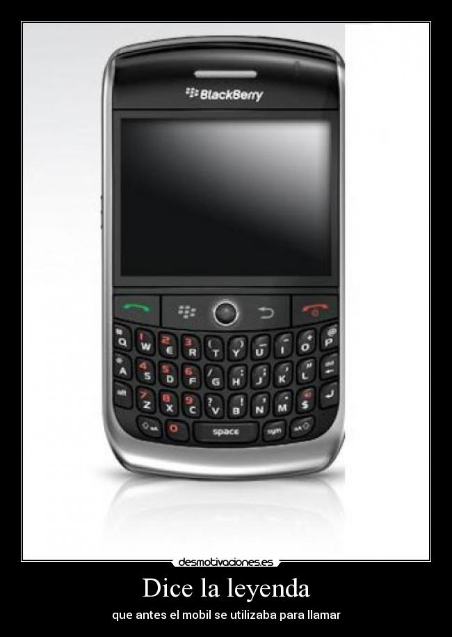 Dice la leyenda - que antes el mobil se utilizaba para llamar