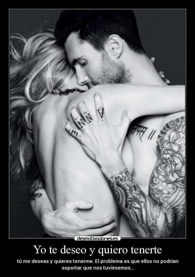 Yo te deseo y quiero tenerte - 