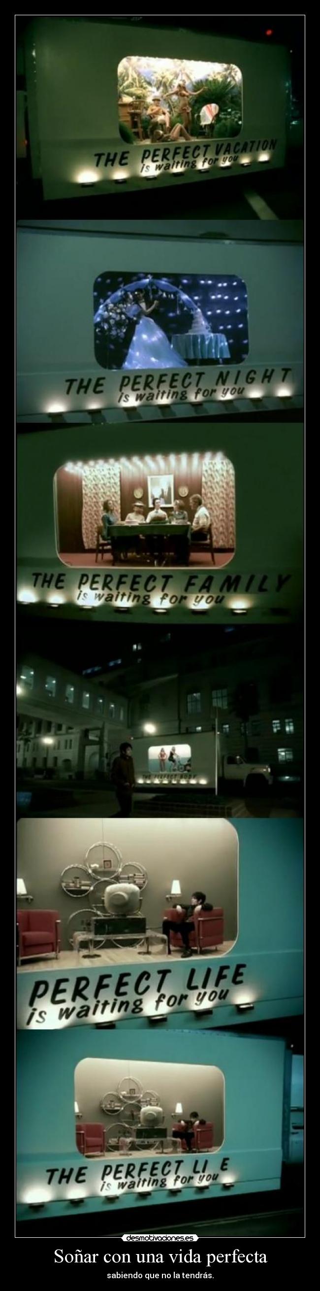 Soñar con una vida perfecta - sabiendo que no la tendrás.