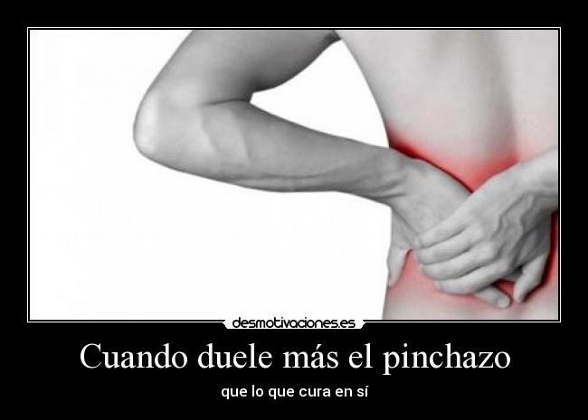 Cuando duele más el pinchazo - que lo que cura en sí