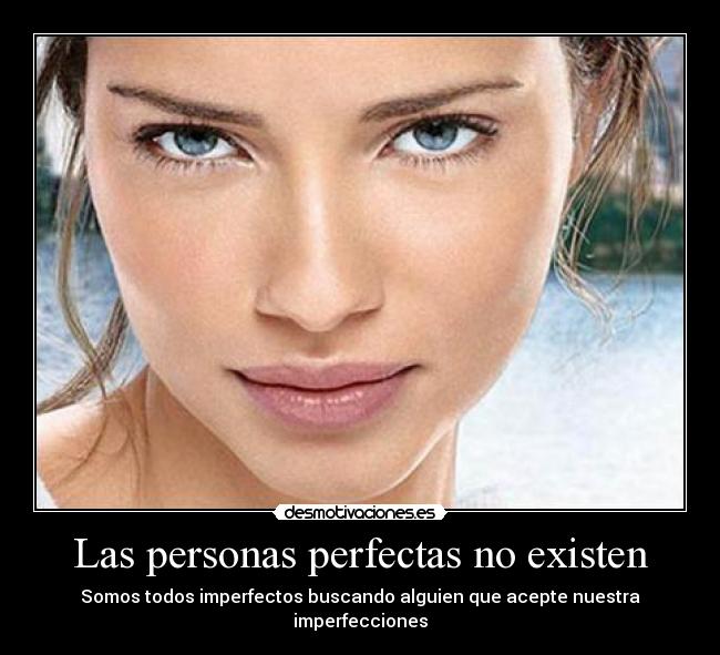 Las personas perfectas no existen - Somos todos imperfectos buscando alguien que acepte nuestra imperfecciones