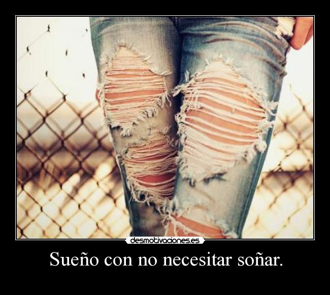 Sueño con no necesitar soñar. -