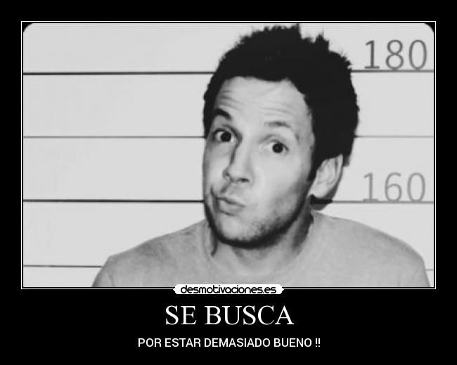 SE BUSCA - POR ESTAR DEMASIADO BUENO !!