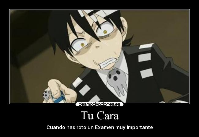Tu Cara - Cuando has roto un Examen muy importante