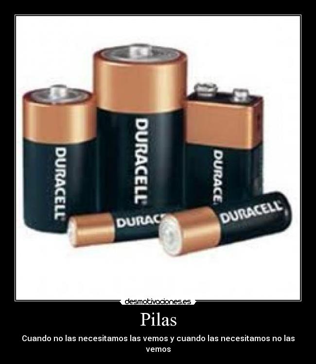 Pilas - Cuando no las necesitamos las vemos y cuando las necesitamos no las vemos