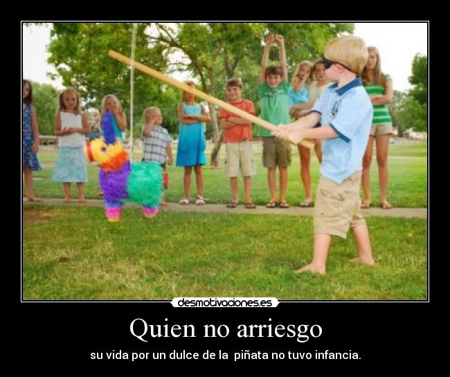 Quien no arriesgo -