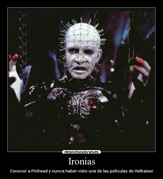 Ironias - Conocer a Pinhead y nunca haber visto una de las películas de Hellraiser