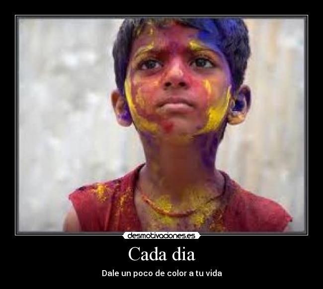 Cada dia - Dale un poco de color a tu vida