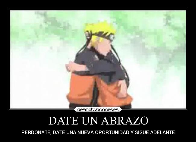 DATE UN ABRAZO - PERDONATE, DATE UNA NUEVA OPORTUNIDAD Y SIGUE ADELANTE