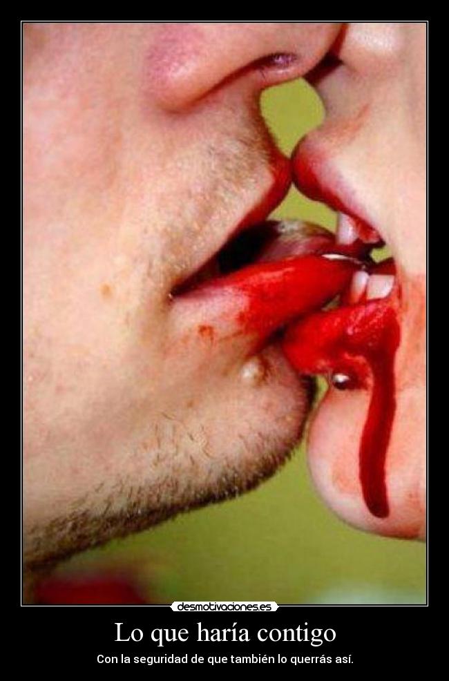 Lo que haría contigo - Con la seguridad de que también lo querrás así.