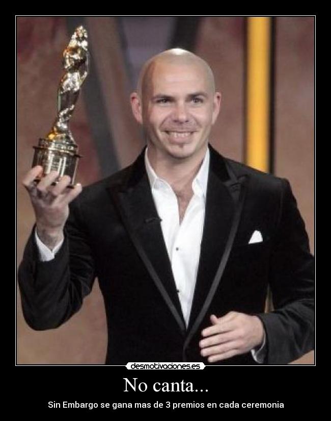 No canta... - Sin Embargo se gana mas de 3 premios en cada ceremonia