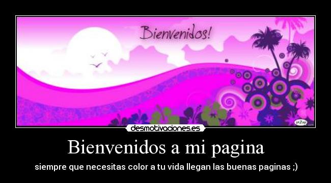 Bienvenidos a mi pagina -