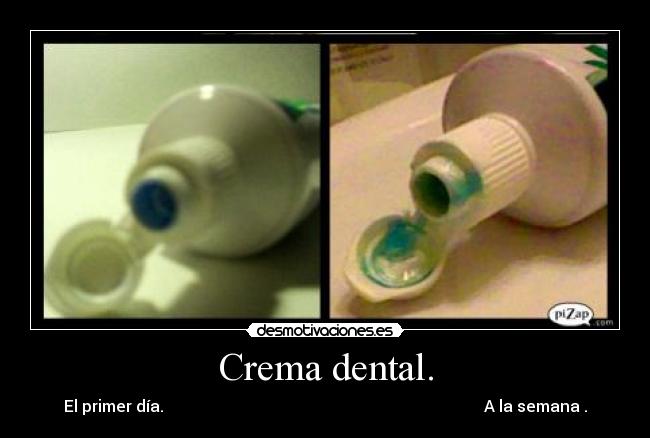 Crema dental. - El primer día. A la semana .