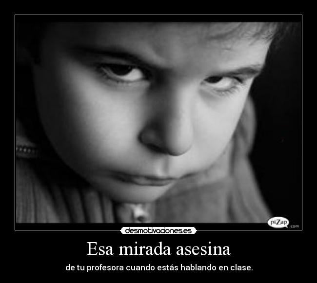 Esa mirada asesina -