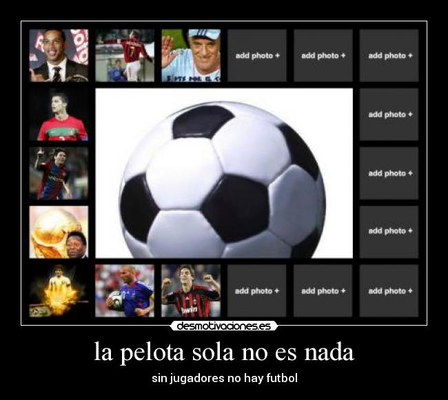 la pelota sola no es nada - sin jugadores no hay futbol
