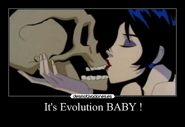 Its Evolution BABY ! -