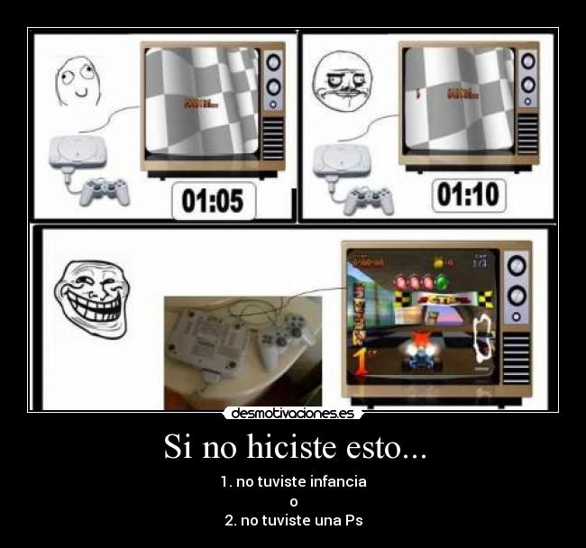 Si no hiciste esto... - 1. no tuviste infancia
o
2. no tuviste una Ps