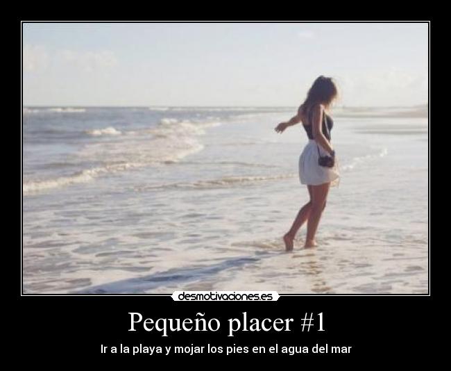 Pequeño placer #1 - Ir a la playa y mojar los pies en el agua del mar