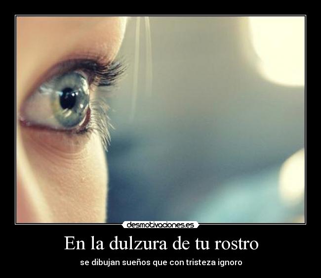 En la dulzura de tu rostro - 