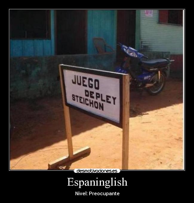 Espaninglish - Nivel: Preocupante