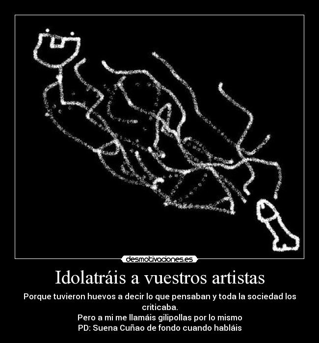 Idolatráis a vuestros artistas - 