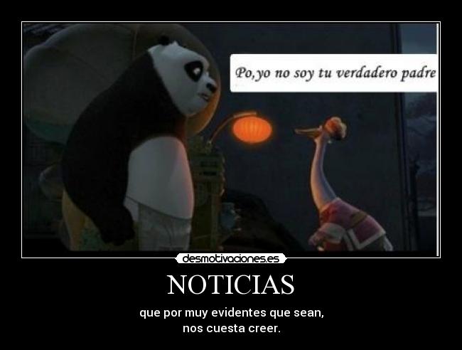NOTICIAS - que por muy evidentes que sean,
nos cuesta creer.
