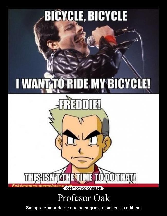 Profesor Oak - Siempre cuidando de que no saques la bici en un edificio.