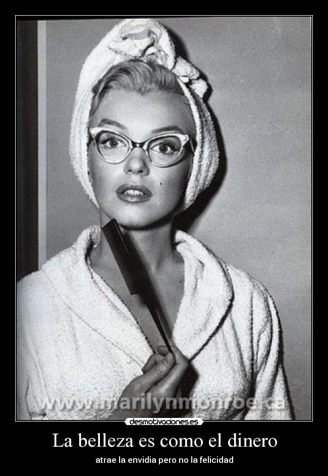 La belleza es como el dinero - atrae la envidia pero no la felicidad
