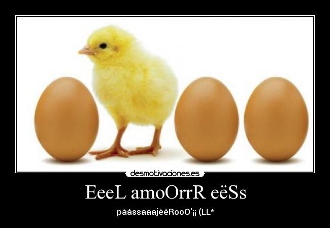EeeL amoOrrR eëSs - pàássaaajèéRooO¡¡ (LL*