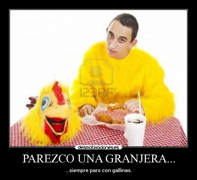 PAREZCO UNA GRANJERA... -