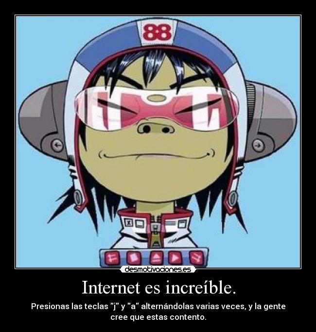 Internet es increíble. -