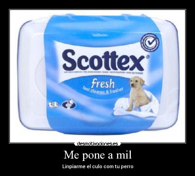 Me pone a mil - Linpiarme el culo com tu perro