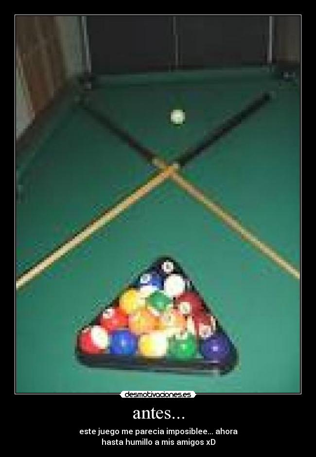 antes... - este juego me parecia imposiblee... ahora
hasta humillo a mis amigos xD