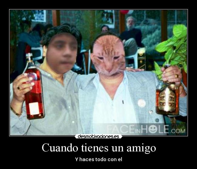 Cuando tienes un amigo -