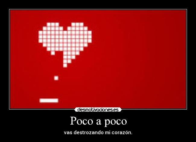 carteles poco poco vas destrozando corazon ice cream hacer los deberes fuuuuuuu desmotivaciones