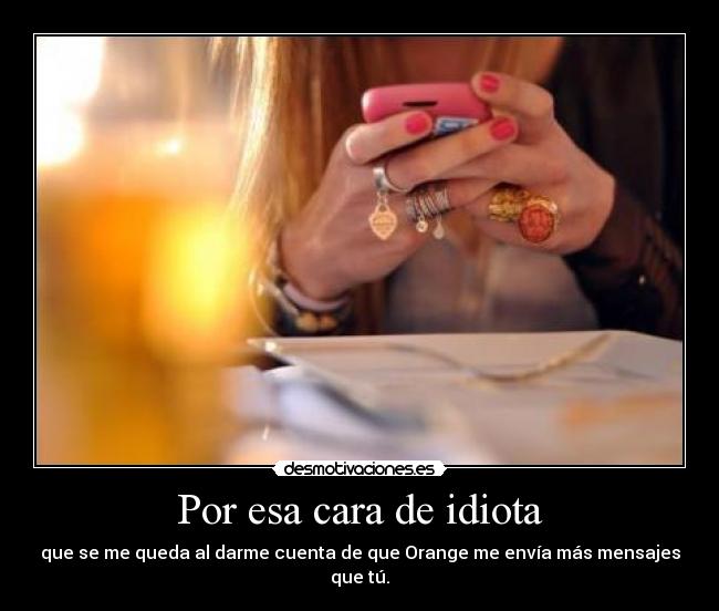 Por esa cara de idiota - 