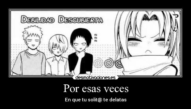 Por esas veces - En que tu solit@ te delatas