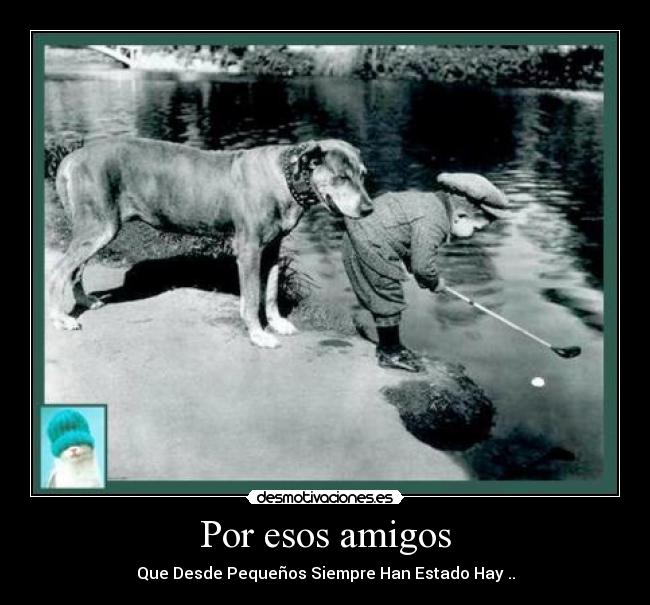 Por esos amigos - Que Desde Pequeños Siempre Han Estado Hay ..