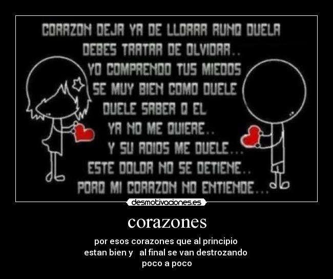 corazones - por esos corazones que al principio
estan bien y al final se van destrozando
poco a poco
