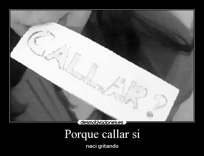 Porque callar si - naci gritando