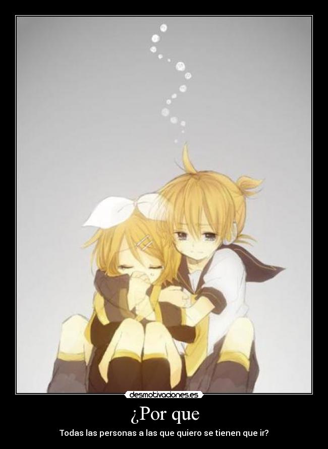 ¿Por que - Todas las personas a las que quiero se tienen que ir?