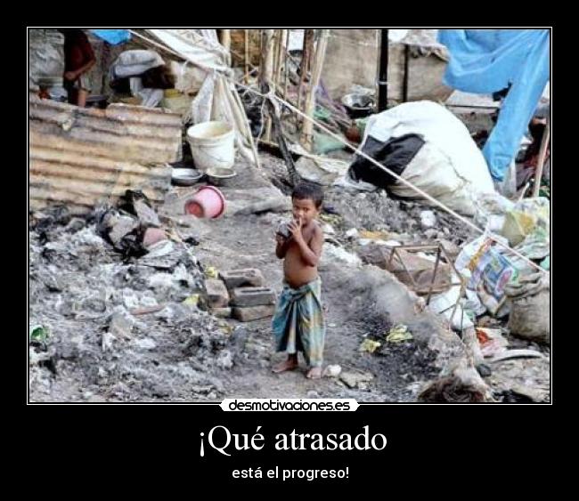 ¡Qué atrasado - está el progreso!