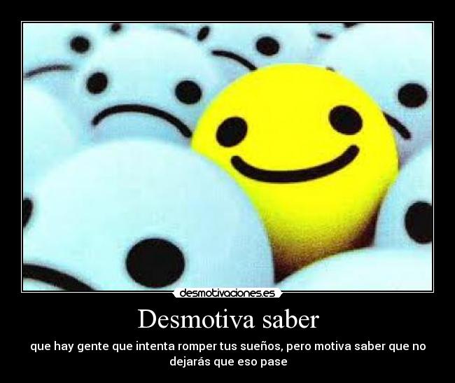 carteles desmotiva saber gente romper suenos carita feliz carita triste pasar desmotivaciones